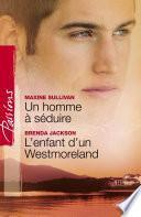 Télécharger le livre libro Un Homme à Séduire - L'enfant D'un Westmoreland (harlequin Passions)